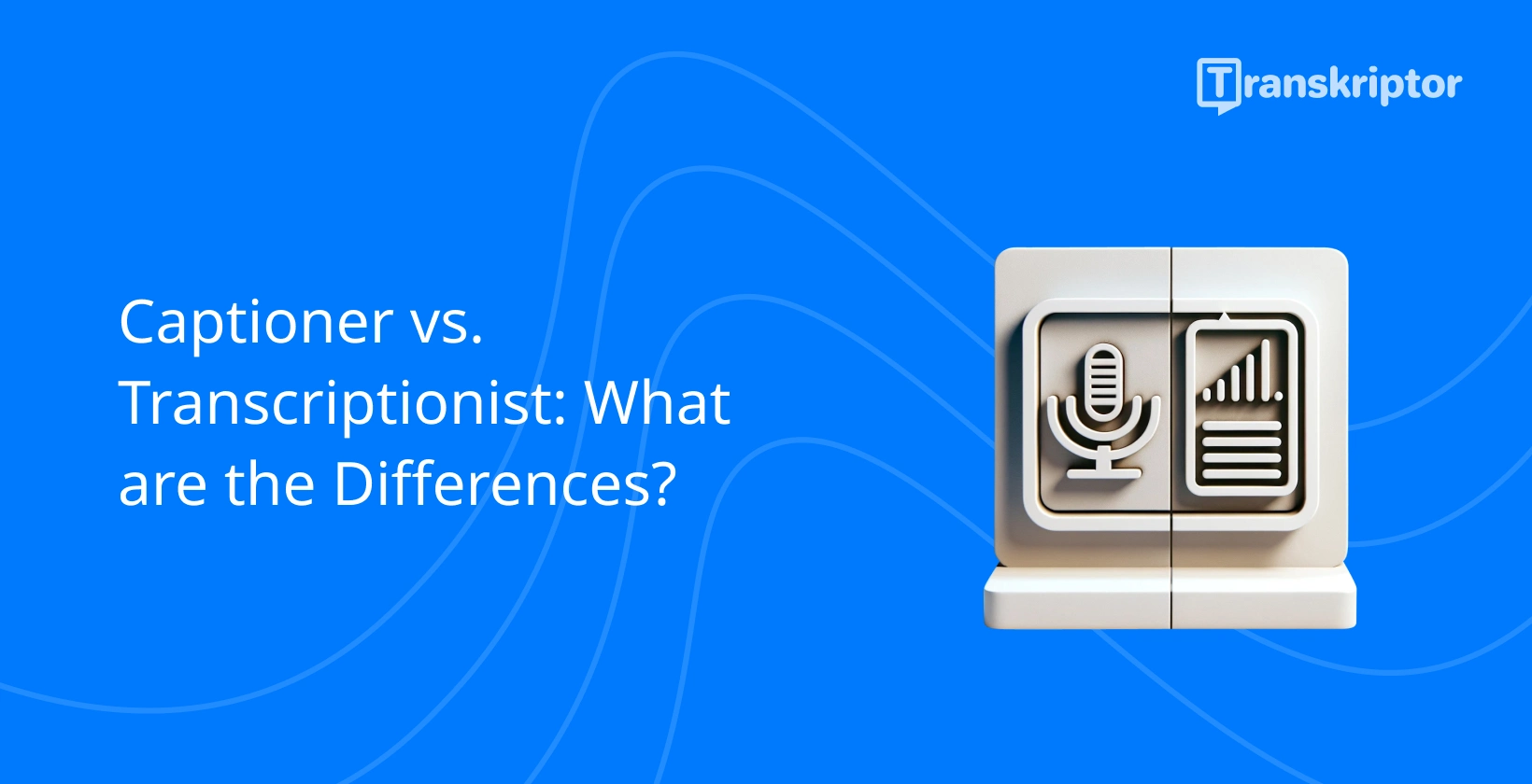 Captioner and transcriptionist differences shown with microphone and document icons.