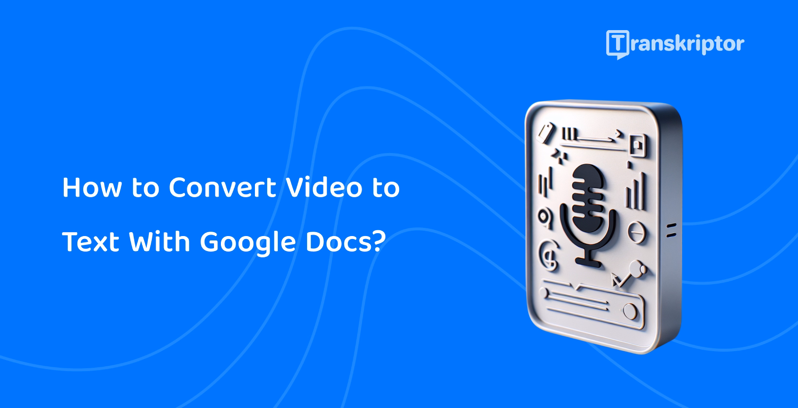 Tutorial on converting video to text using Google Docs depicted with a smartphone and transcription icons.