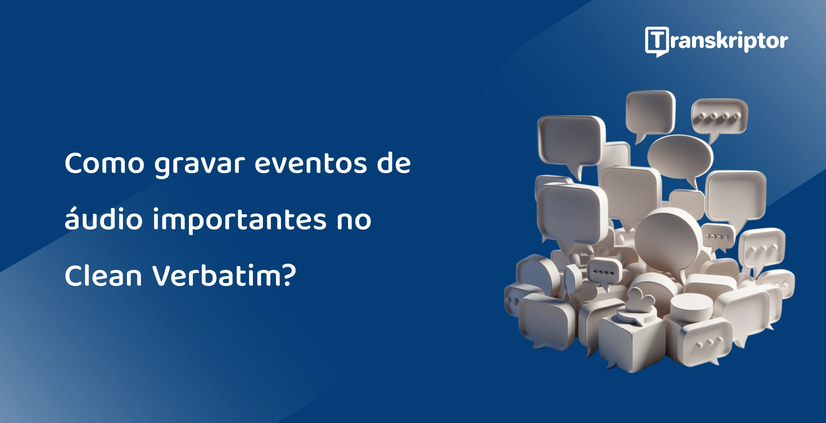 Um conjunto de bolhas de bate-papo simbolizando a transcrição de eventos sonoros significativos em formato de verbatim limpo.